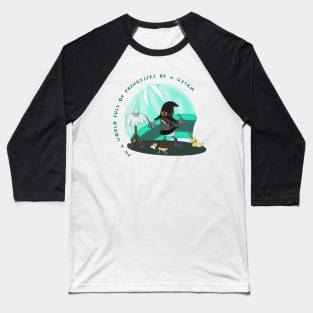 In A World Full Of Princess Be A Witch Baseball T-Shirt